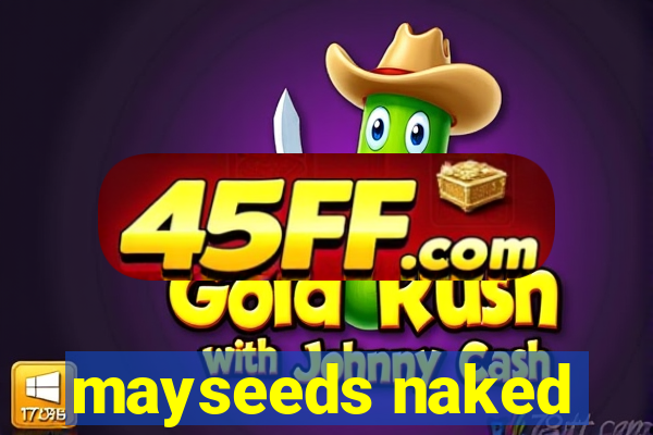 mayseeds naked